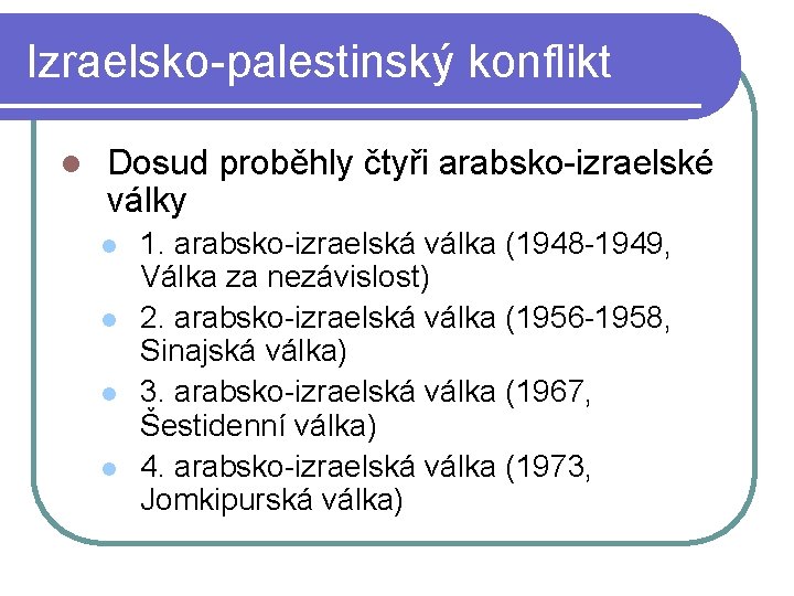 Izraelsko-palestinský konflikt l Dosud proběhly čtyři arabsko-izraelské války l l 1. arabsko-izraelská válka (1948