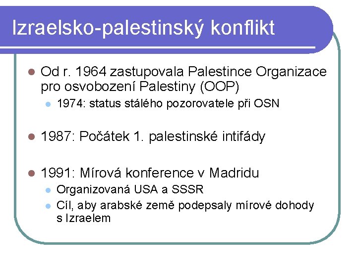 Izraelsko-palestinský konflikt l Od r. 1964 zastupovala Palestince Organizace pro osvobození Palestiny (OOP) l