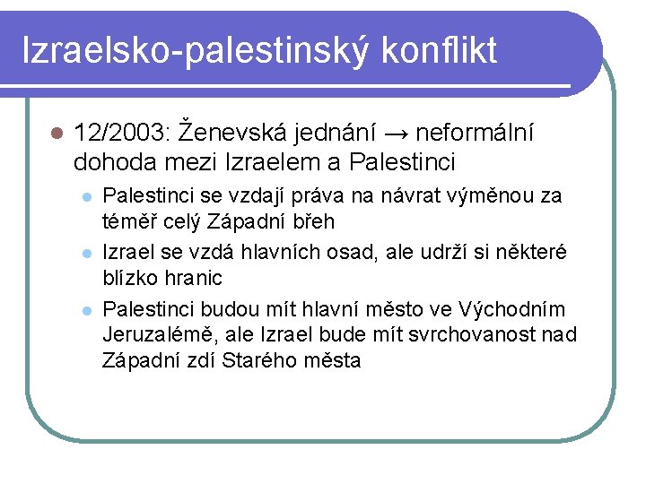 Izraelsko-palestinský konflikt l 12/2003: Ženevská jednání → neformální dohoda mezi Izraelem a Palestinci l