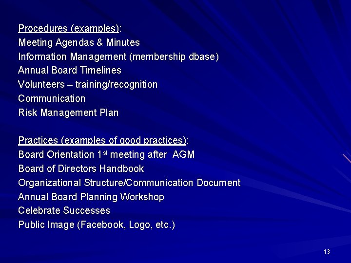 Procedures (examples): Meeting Agendas & Minutes Information Management (membership dbase) Annual Board Timelines Volunteers