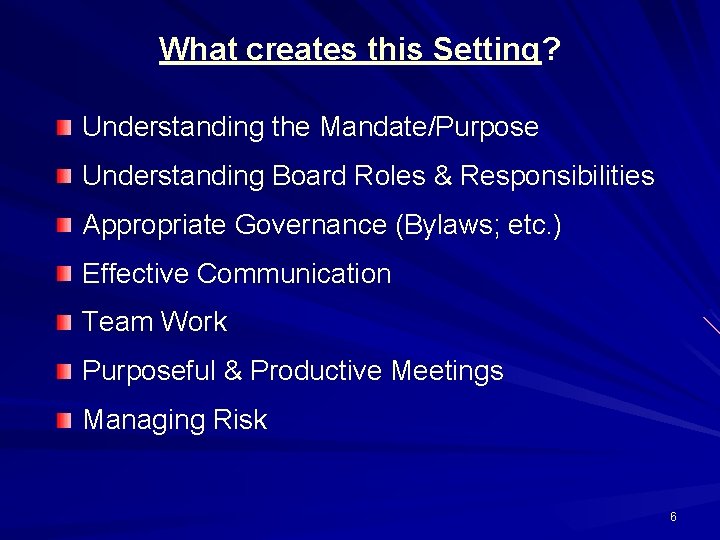 What creates this Setting? Understanding the Mandate/Purpose Understanding Board Roles & Responsibilities Appropriate Governance
