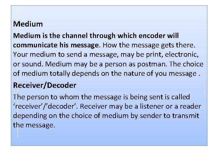 Medium is the channel through which encoder will communicate his message. How the message