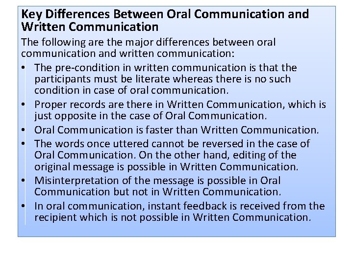 Key Differences Between Oral Communication and Written Communication The following are the major differences
