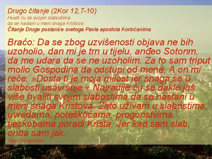 Drugo čitanje (2 Kor 12, 7 -10) Hvalit ću se svojim slabostima da se