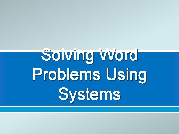 Solving Word Problems Using Systems 