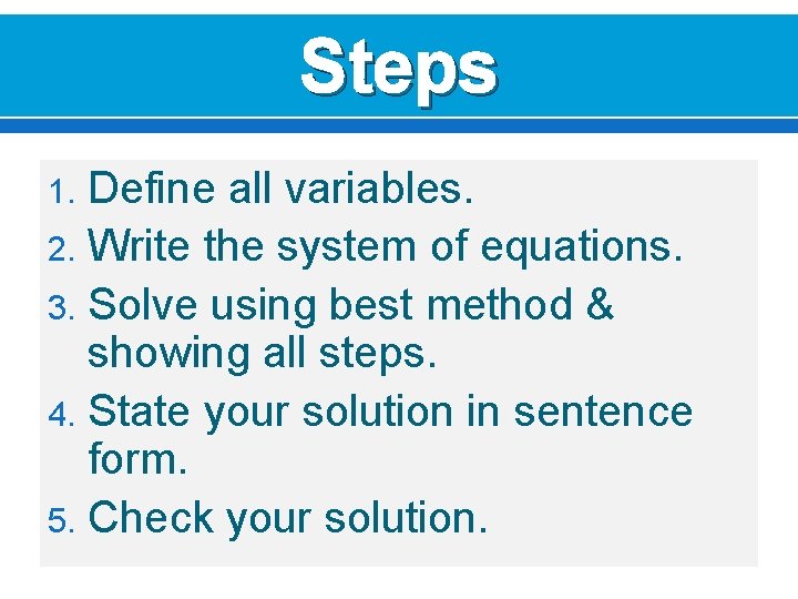 Steps Define all variables. 2. Write the system of equations. 3. Solve using best