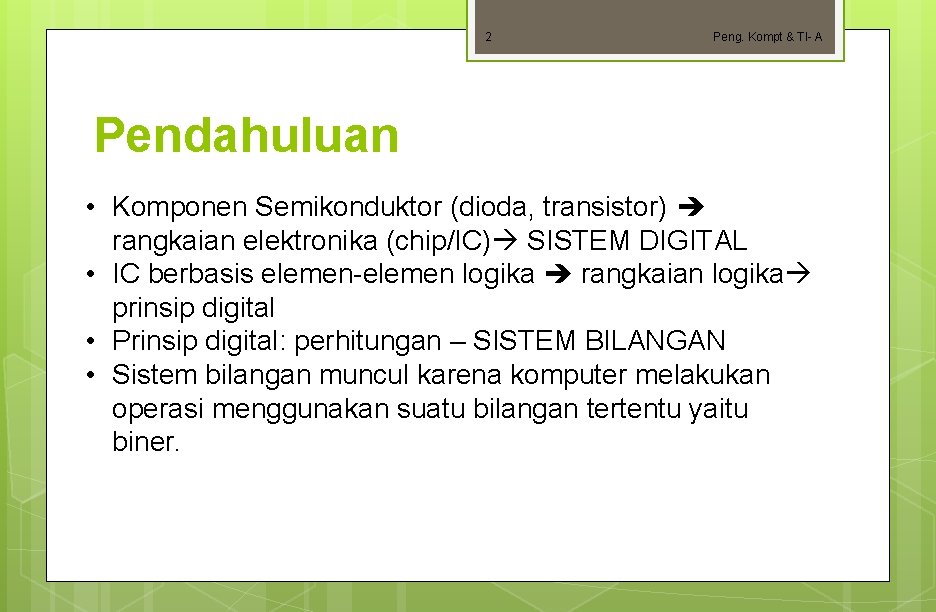 2 Peng. Kompt & TI- A Pendahuluan • Komponen Semikonduktor (dioda, transistor) rangkaian elektronika