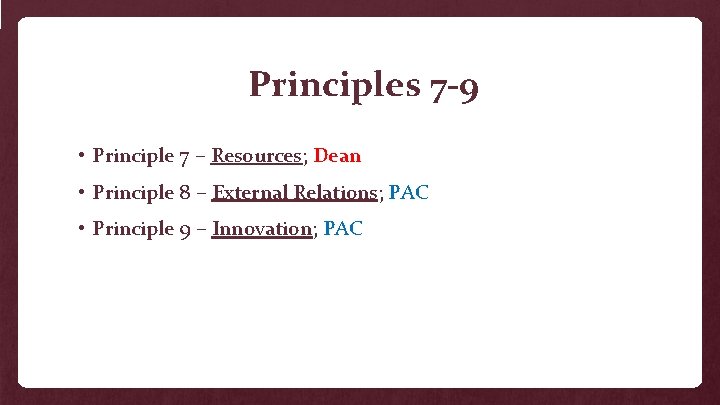 Principles 7 -9 • Principle 7 – Resources; Dean • Principle 8 – External