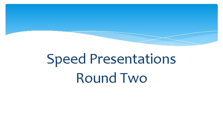 Speed Presentations Round Two 