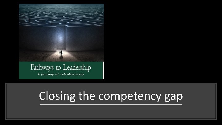 Closing the competency gap 