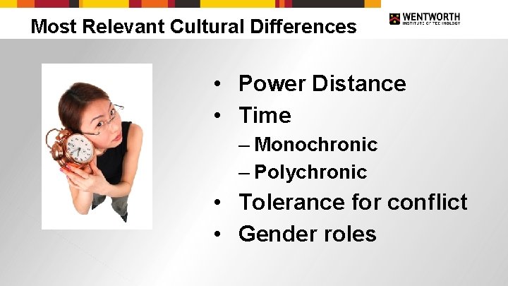 Most Relevant Cultural Differences • Power Distance • Time – Monochronic – Polychronic •