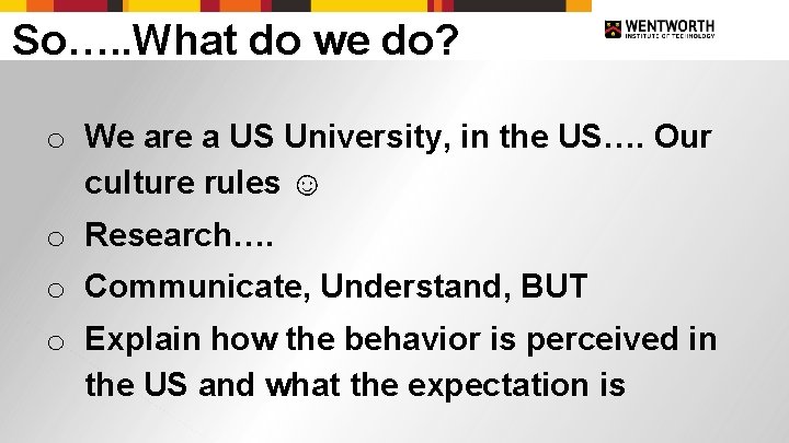 So…. . What do we do? o We are a US University, in the