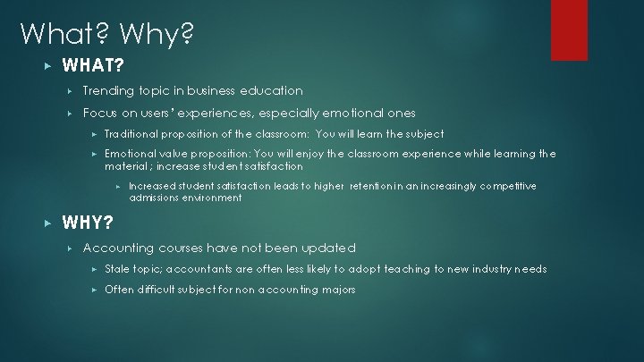 What? Why? ▶ WHAT? ▶ Trending topic in business education ▶ Focus on users’