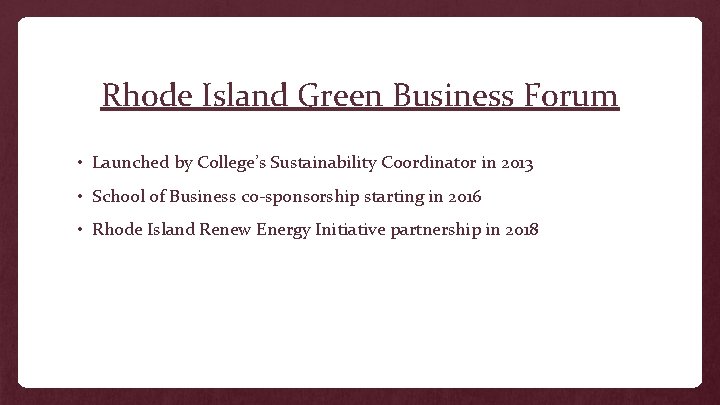 Rhode Island Green Business Forum • Launched by College’s Sustainability Coordinator in 2013 •