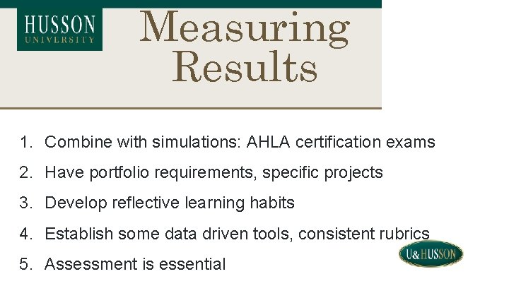 Measuring Results 1. Combine with simulations: AHLA certification exams 2. Have portfolio requirements, specific