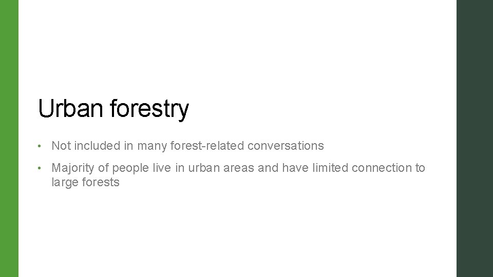 Urban forestry • Not included in many forest-related conversations • Majority of people live Urban forestry • Not included in many forest-related conversations • Majority of people live