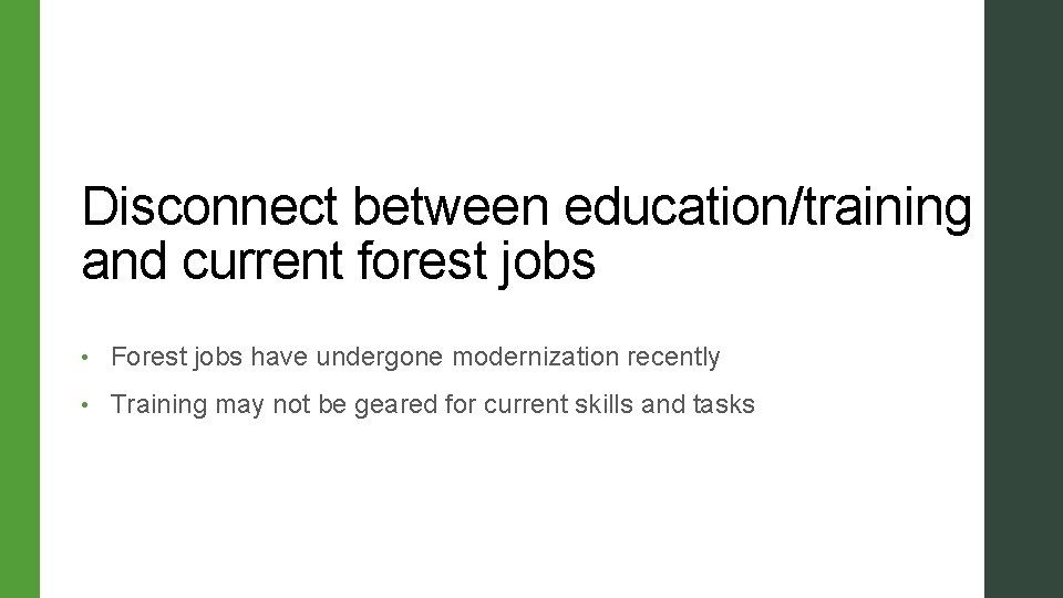 Disconnect between education/training and current forest jobs • Forest jobs have undergone modernization recently Disconnect between education/training and current forest jobs • Forest jobs have undergone modernization recently