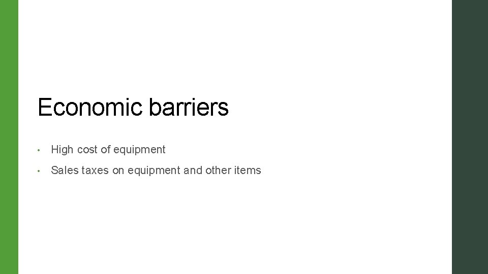 Economic barriers • High cost of equipment • Sales taxes on equipment and other Economic barriers • High cost of equipment • Sales taxes on equipment and other