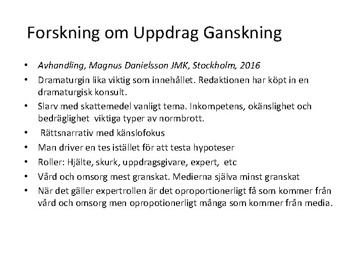 Forskning om Uppdrag Ganskning • Avhandling, Magnus Danielsson JMK, Stockholm, 2016 • Dramaturgin lika