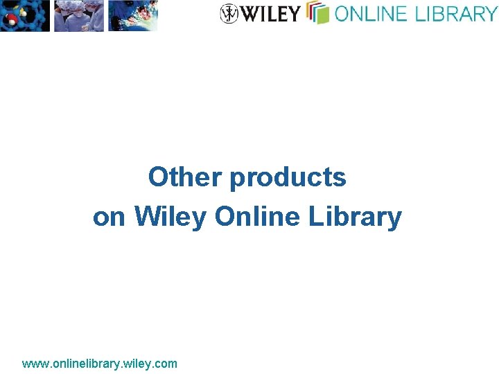 Other products on Wiley Online Library www. onlinelibrary. wiley. com 