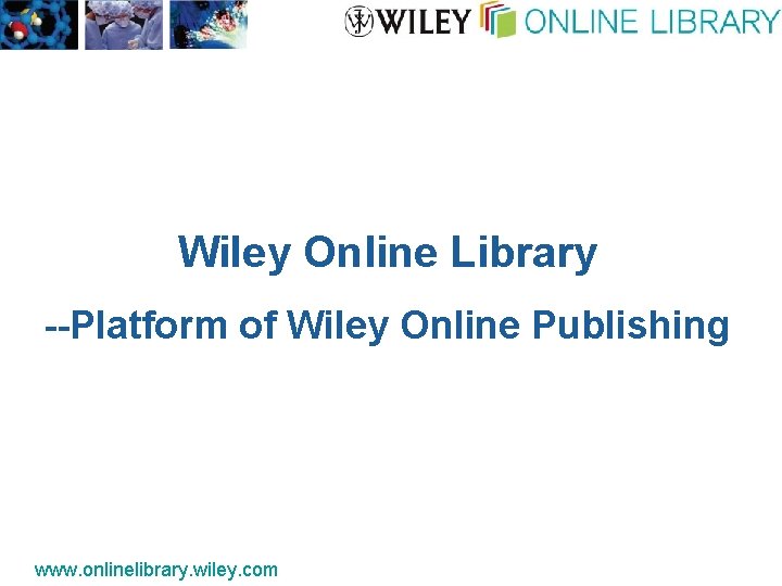Wi. Iey Online Library --Platform of Wiley Online Publishing www. onlinelibrary. wiley. com 