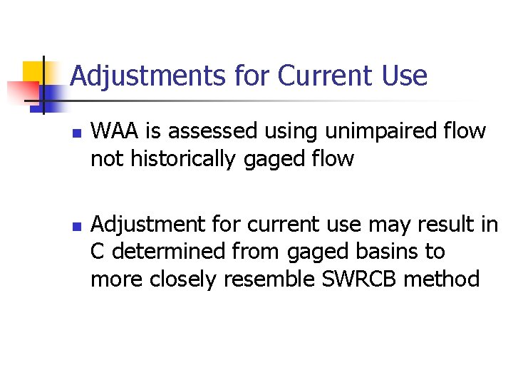 Adjustments for Current Use n n WAA is assessed using unimpaired flow not historically