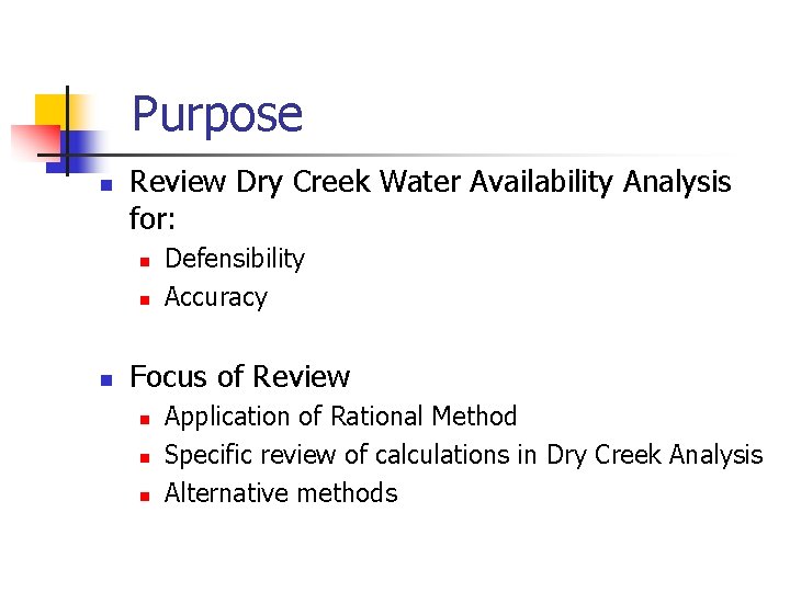 Purpose n Review Dry Creek Water Availability Analysis for: n n n Defensibility Accuracy