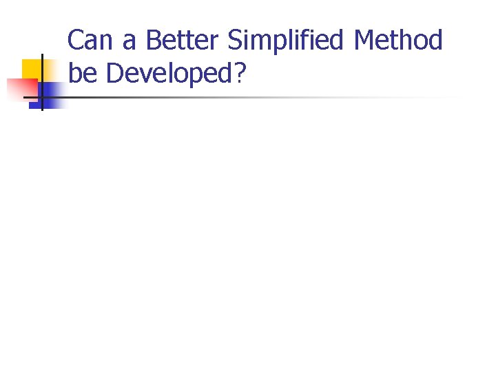 Can a Better Simplified Method be Developed? 