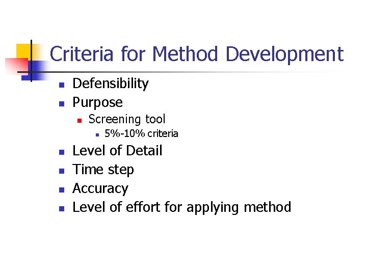 Criteria for Method Development n n Defensibility Purpose n Screening tool n n n
