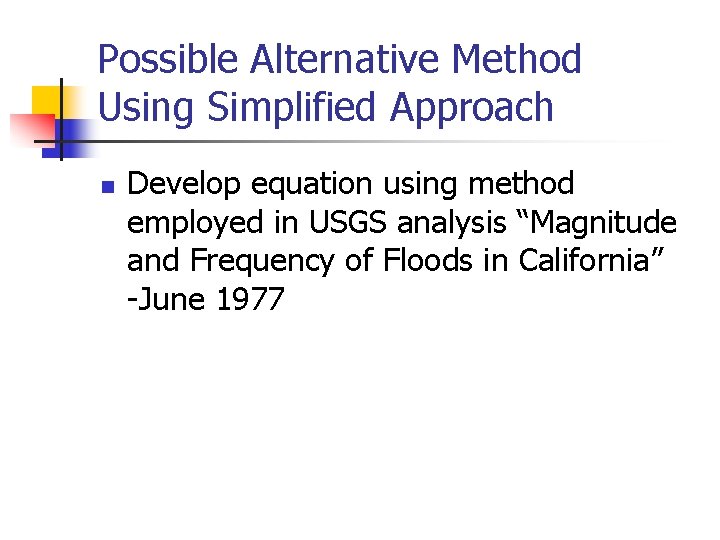 Possible Alternative Method Using Simplified Approach n Develop equation using method employed in USGS