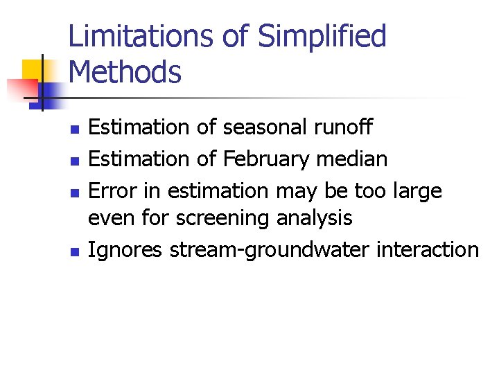 Limitations of Simplified Methods n n Estimation of seasonal runoff Estimation of February median