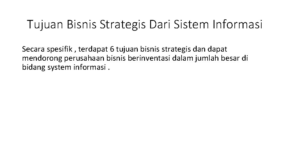 Tujuan Bisnis Strategis Dari Sistem Informasi Secara spesifik , terdapat 6 tujuan bisnis strategis