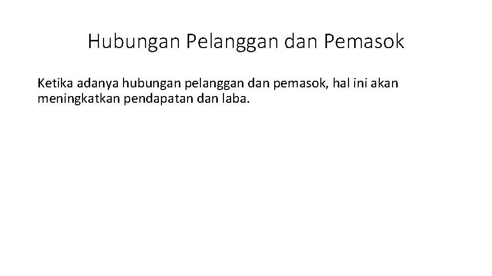 Hubungan Pelanggan dan Pemasok Ketika adanya hubungan pelanggan dan pemasok, hal ini akan meningkatkan