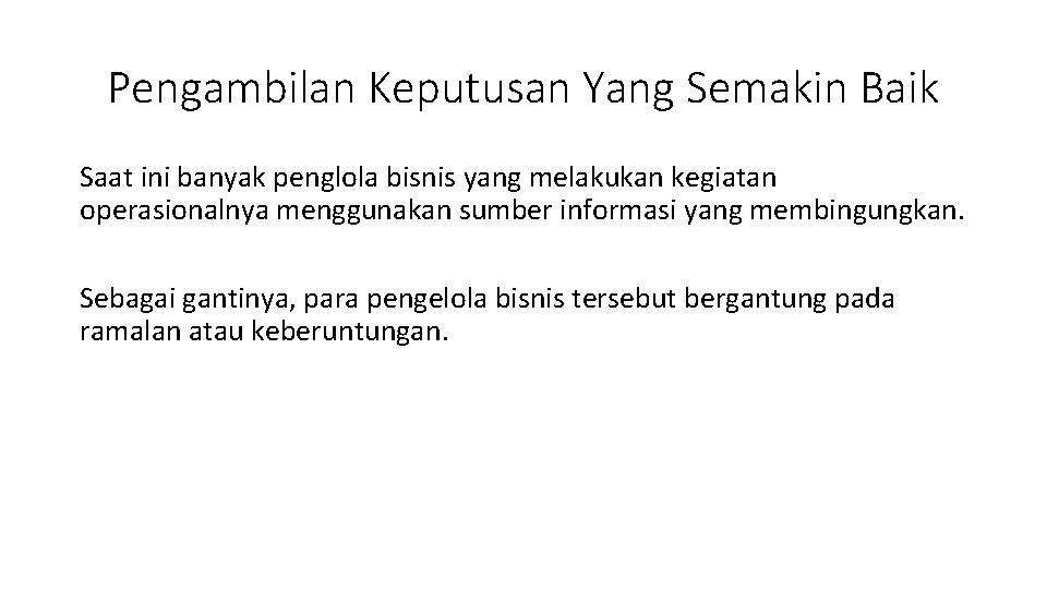 Pengambilan Keputusan Yang Semakin Baik Saat ini banyak penglola bisnis yang melakukan kegiatan operasionalnya