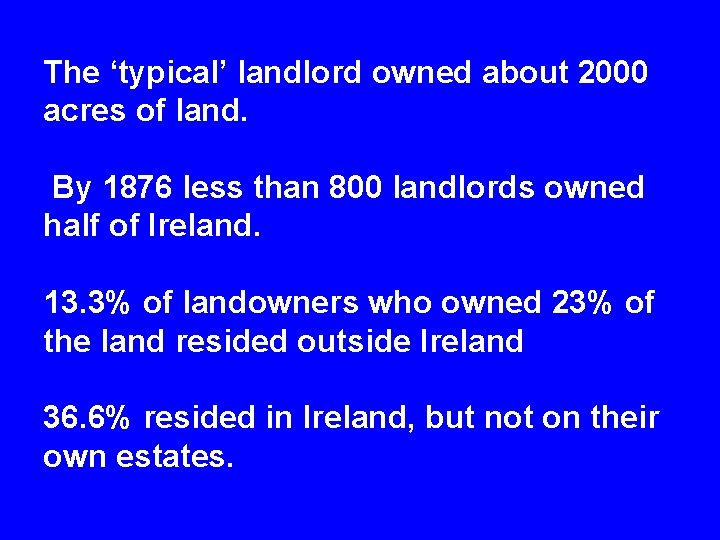 The ‘typical’ landlord owned about 2000 acres of land. By 1876 less than 800