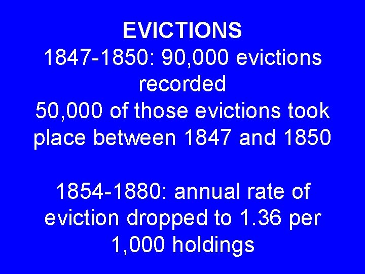 EVICTIONS 1847 -1850: 90, 000 evictions recorded 50, 000 of those evictions took place