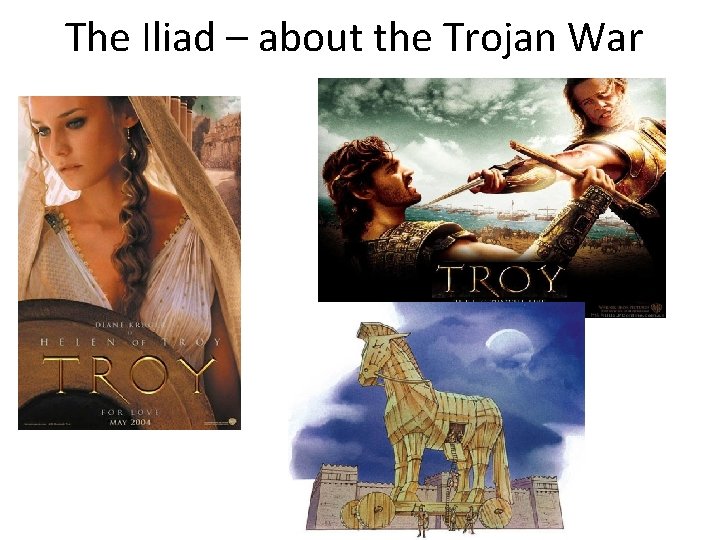 The Iliad – about the Trojan War 