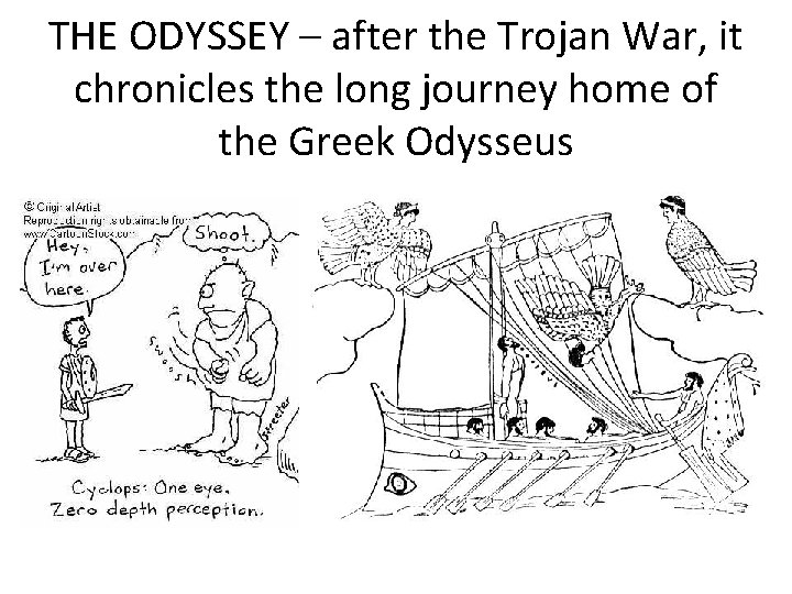 THE ODYSSEY – after the Trojan War, it chronicles the long journey home of