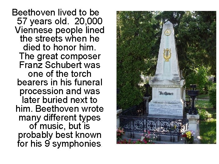 Beethoven lived to be 57 years old. 20, 000 Viennese people lined the streets Beethoven lived to be 57 years old. 20, 000 Viennese people lined the streets
