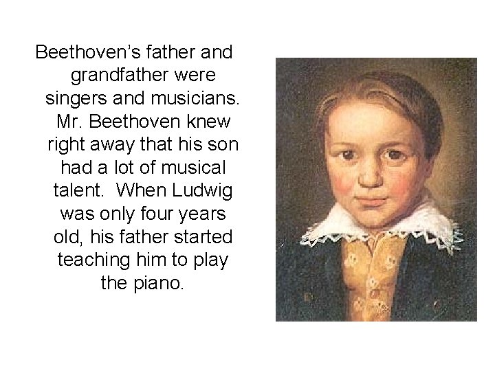Beethoven’s father and grandfather were singers and musicians. Mr. Beethoven knew right away that Beethoven’s father and grandfather were singers and musicians. Mr. Beethoven knew right away that