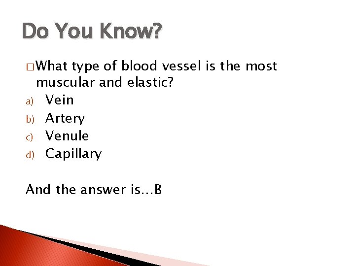 Do You Know? � What type of blood vessel is the most muscular and