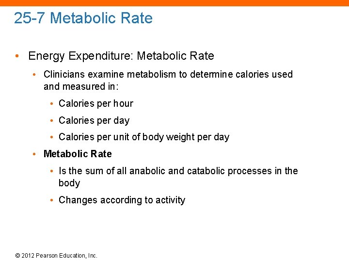 25 -7 Metabolic Rate • Energy Expenditure: Metabolic Rate • Clinicians examine metabolism to