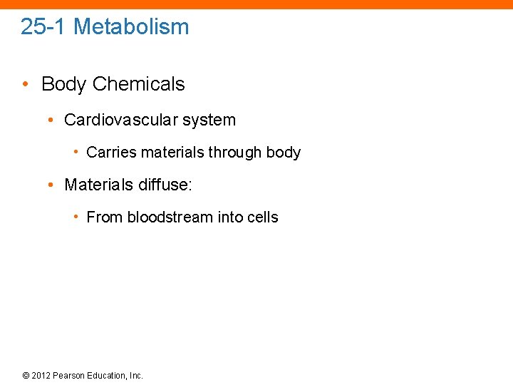 25 -1 Metabolism • Body Chemicals • Cardiovascular system • Carries materials through body