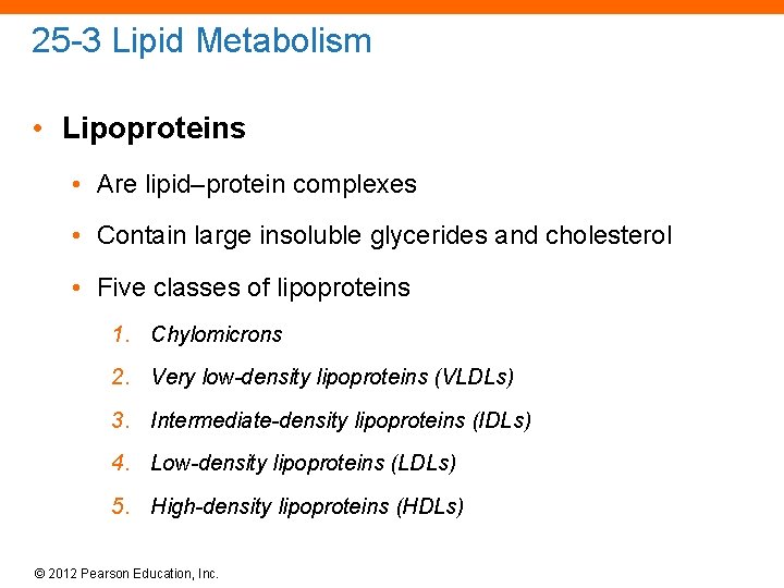 25 -3 Lipid Metabolism • Lipoproteins • Are lipid–protein complexes • Contain large insoluble