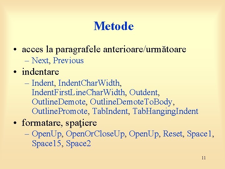 Metode • acces la paragrafele anterioare/următoare – Next, Previous • indentare – Indent, Indent.