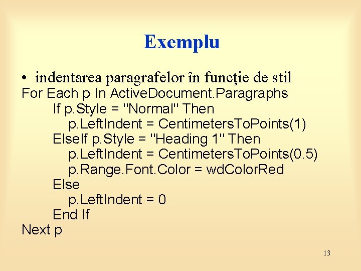 Exemplu • indentarea paragrafelor în funcţie de stil For Each p In Active. Document.