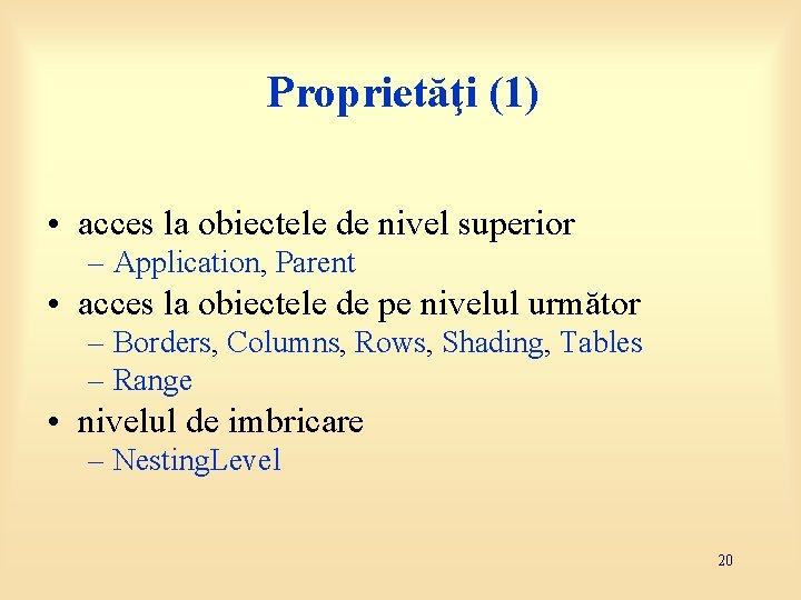 Proprietăţi (1) • acces la obiectele de nivel superior – Application, Parent • acces