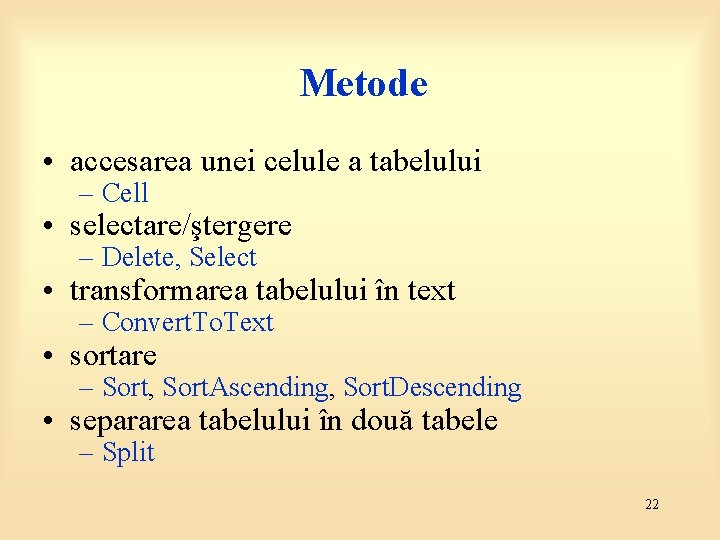 Metode • accesarea unei celule a tabelului – Cell • selectare/ştergere – Delete, Select