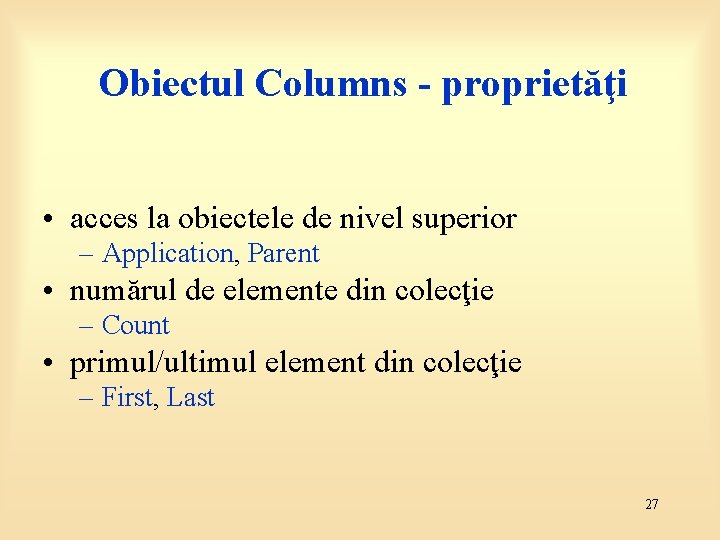 Obiectul Columns - proprietăţi • acces la obiectele de nivel superior – Application, Parent