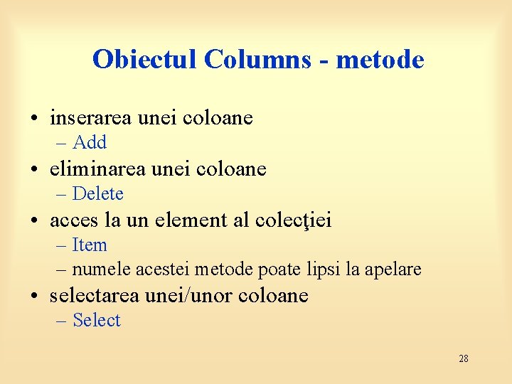 Obiectul Columns - metode • inserarea unei coloane – Add • eliminarea unei coloane